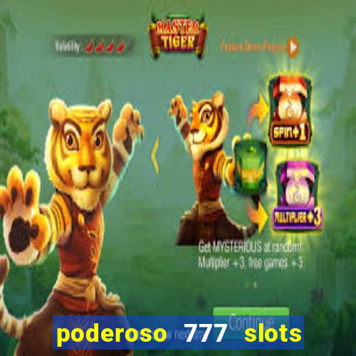 poderoso 777 slots paga mesmo